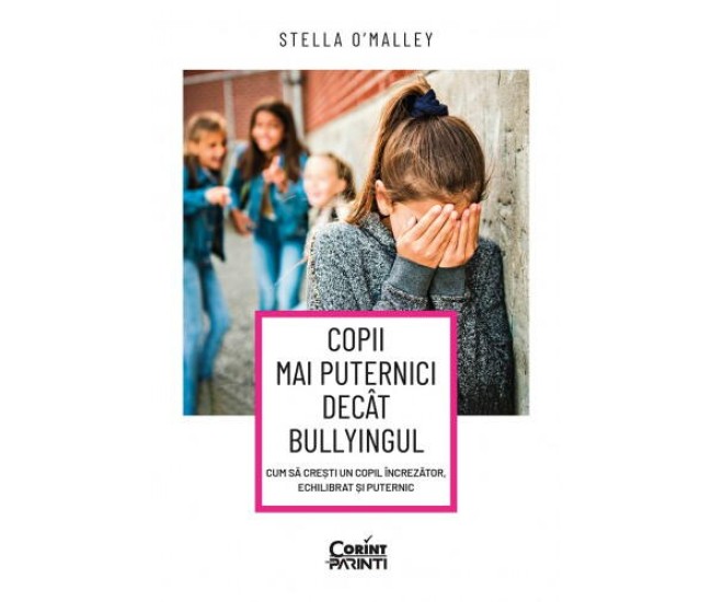 Copii mai puternici decat bullyingul. Cum sa cresti un copil increzator, echilibrat si puternic - Stella O Malley Copii mai puternici decat bullyingul. Cum sa cresti un copil increzator, echilibrat si puternic - Stella O Malley