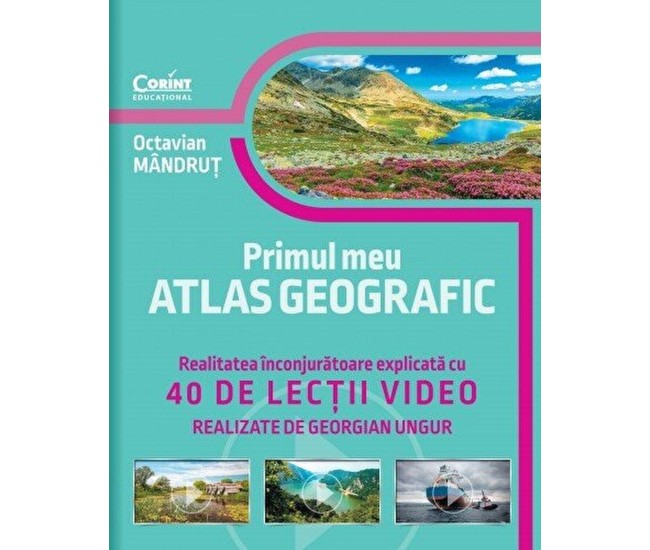Primul meu atlas geografic. Realitatea inconjuratoare explicata cu 40 de lectii video Primul meu atlas geografic. Realitatea inconjuratoare explicata cu 40 de lectii video