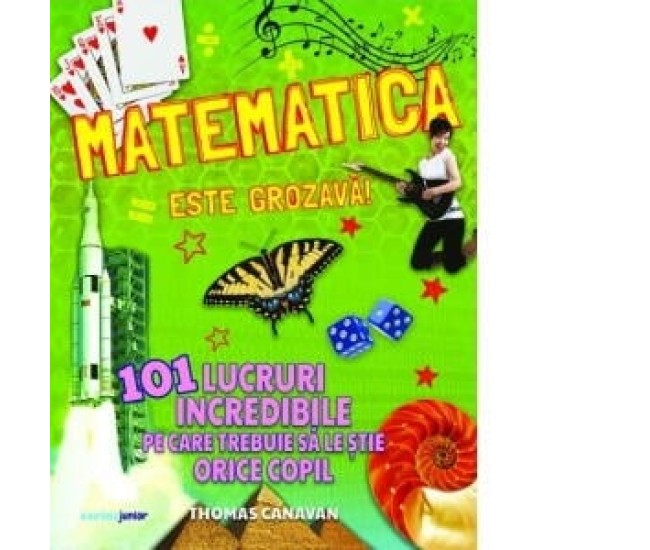Matematica este grozava! 101 lucruri incredibile pe care trebuie sa le stie orice copil Matematica este grozava! 101 lucruri incredibile pe care trebuie sa le stie orice copil