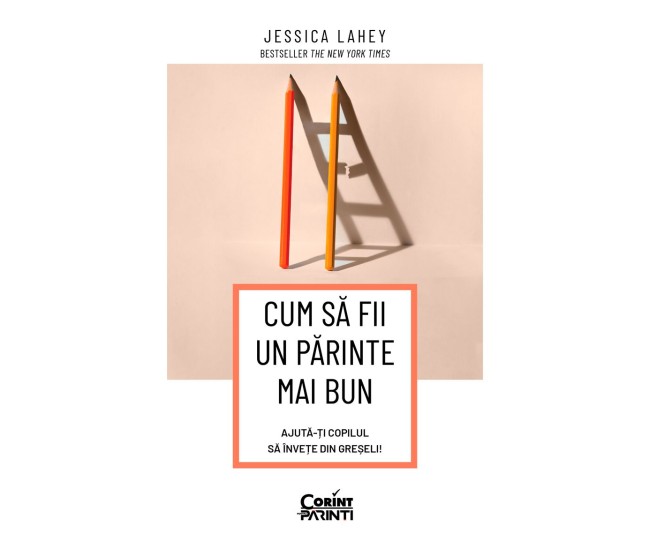Cum Sa Fii Un Parinte Mai Bun. Ajuta-Ti Copilul Sa Invete Din Greseli - Jessica Lahey Cum Sa Fii Un Parinte Mai Bun. Ajuta-Ti Copilul Sa Invete Din Greseli - Jessica Lahey