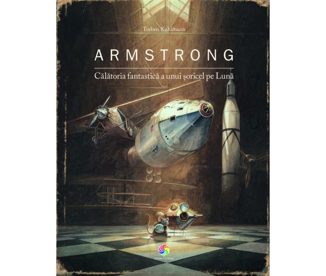 Armstrong. Calatoria fantastica a unui soricel pe Luna - Torben Kuhlmann Armstrong. Calatoria fantastica a unui soricel pe Luna - Torben Kuhlmann