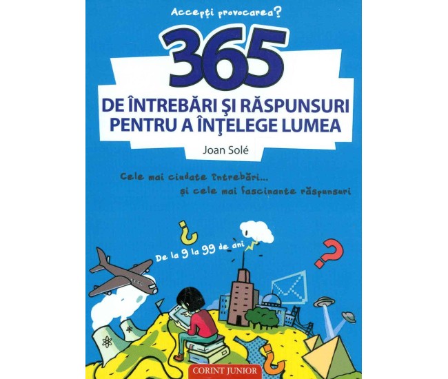 365 de intrebari si raspunsuri pentru a intelege lumea - Joan Sole 365 de intrebari si raspunsuri pentru a intelege lumea - Joan Sole
