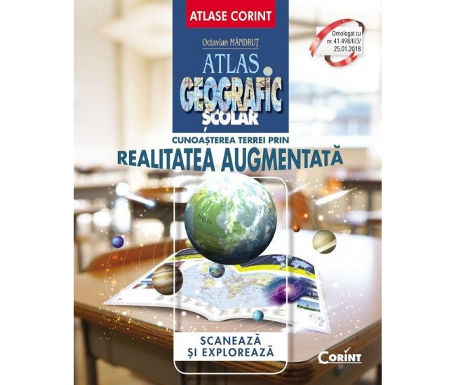 Atlas geografic scolar. Cunoasterea Terrei prin realitatea augmentata Atlas geografic scolar. Cunoasterea Terrei prin realitatea augmentata