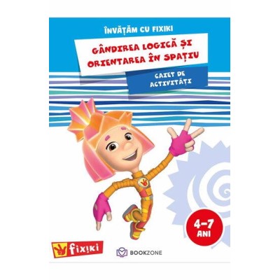 Caiet de activitati. Invatam cu Fixiki - Gandirea logica si orientarea in spatiu Caiet de activitati. Invatam cu Fixiki - Gandirea logica si orientarea in spatiu