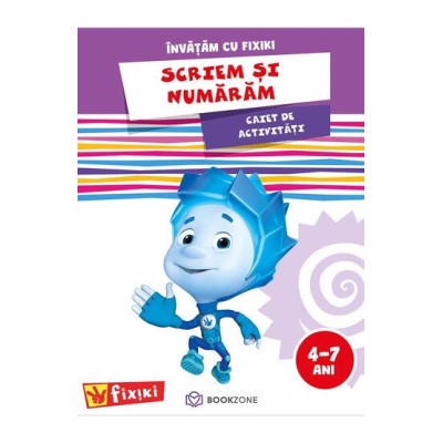Caiet de activitati. Invatam cu Fixiki - Scriem si numaram Caiet de activitati. Invatam cu Fixiki - Scriem si numaram