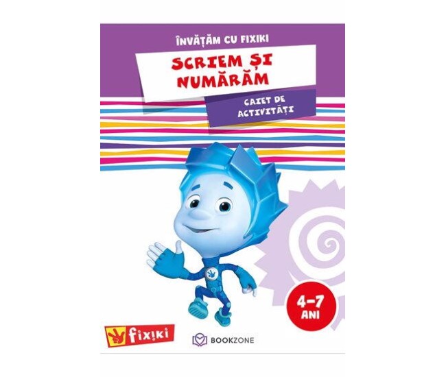 Caiet de activitati. Invatam cu Fixiki - Scriem si numaram Caiet de activitati. Invatam cu Fixiki - Scriem si numaram